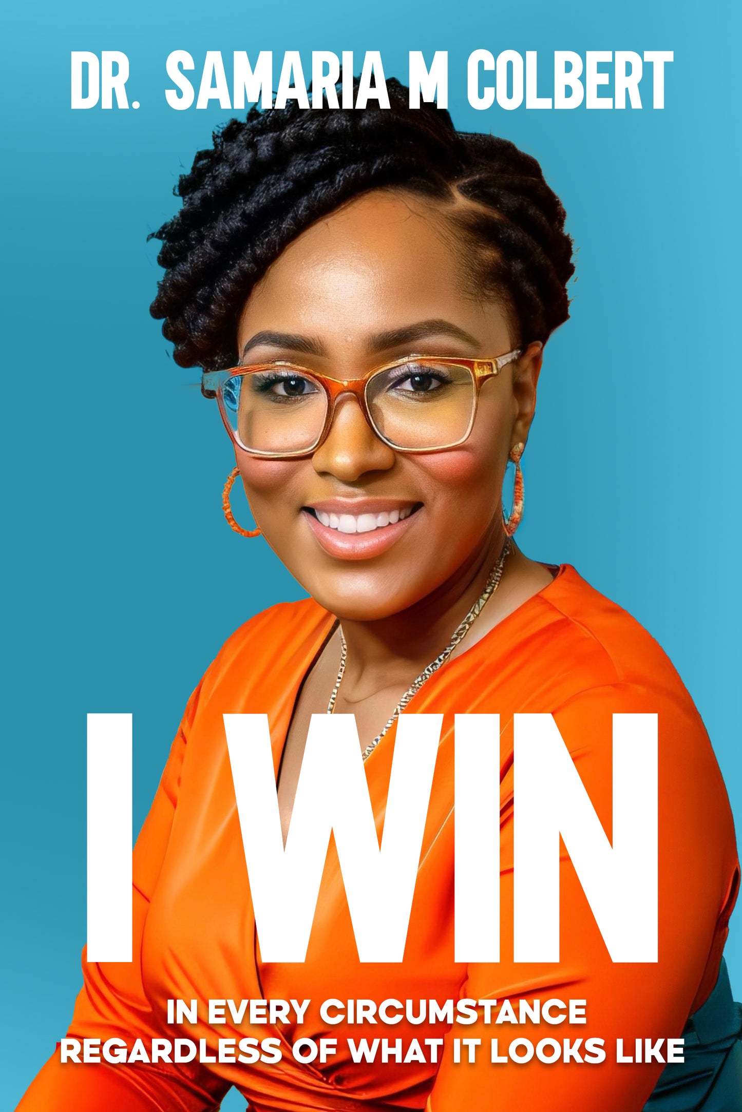 I WIN: IN EVERY CIRCUMSTANCE REGARDLESS OF WHAT IT LOOKS LIKE