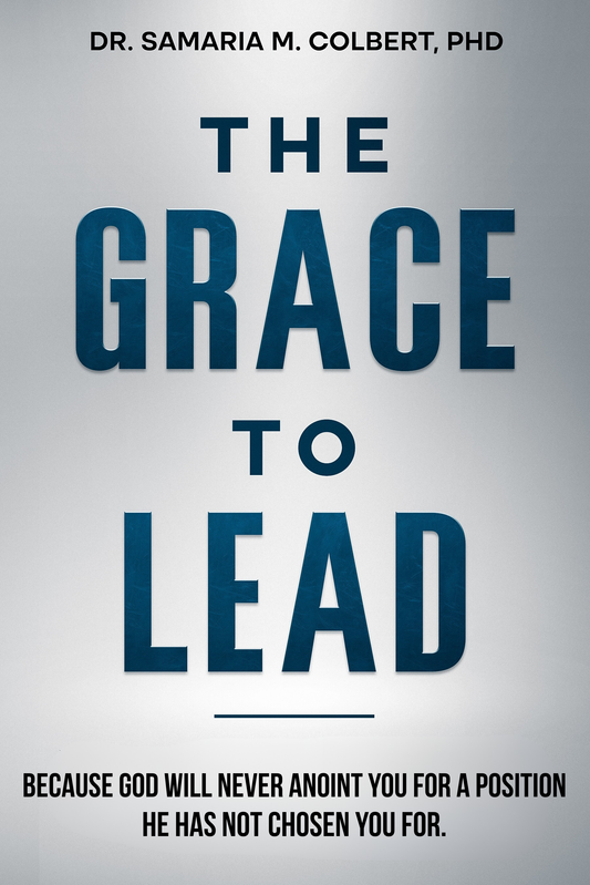 THE GRACE TO LEAD: BECAUSE GOD WILL NEVER ANOINT YOU FOR A POSITION HE HAS NOT CHOSEN YOU FOR.