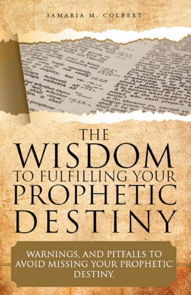 THE WISDOM TO FULFILLING YOUR PROPHETIC DESTINY