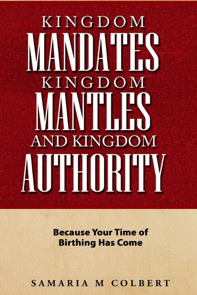 KINGDOM MANTLES, KINGDOM MANDATES, AND KINGDOM AUTHORITY